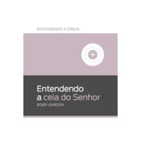 ENTENDENDO A CEIA DO SENHOR: ENTENDENDO A IGREJA
