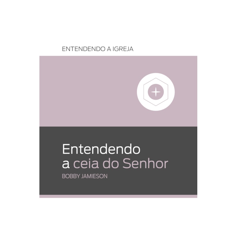 ENTENDENDO A CEIA DO SENHOR: ENTENDENDO A IGREJA