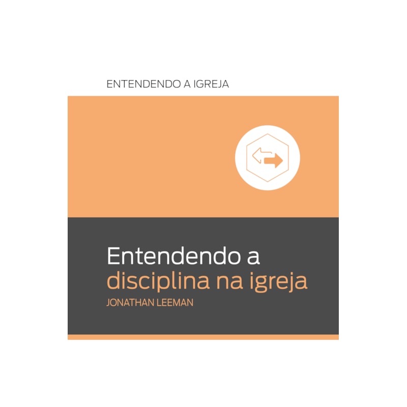 ENTENDENDO A DISCIPLINA NA IGREJA: ENTENDENDO A IGREJA