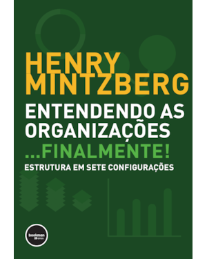 ENTENDENDO AS ORGANIZAÇÕES...FINALMENTE!: ESTRUTURAS EM SETE CONFIGURAÇÕES