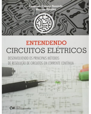 ENTENDENDO CIRCUITOS ELETRICOS - DESENVOLVENDO OS PRINCIPAIS METODOS DE RES - 1ª