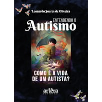 ENTENDENDO O AUTISMO: COMO É A VIDA DE UM AUTISTA?