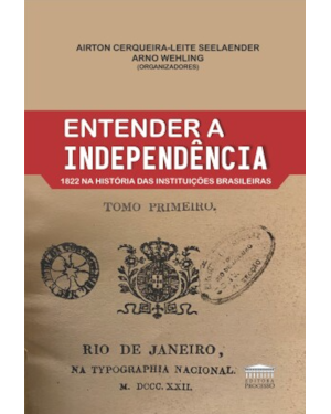 Entender a Independência - 1822 na história das instituições brasileiras