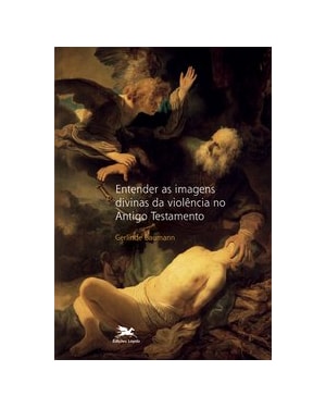 ENTENDER AS IMAGENS DIVINAS DA VIOLÊNCIA NO ANTIGO TESTAMENTO