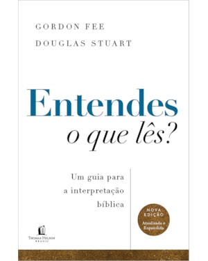 ENTENDES O QUE LÊS? UM GUIA PARA A INTERPRETAÇÃO BÍBLICA - NOVA EDIÇÃO ATUALIZADA E EXPANDIDA