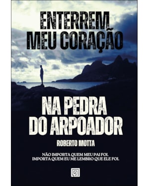 Enterrem meu coração na pedra do Arpoador