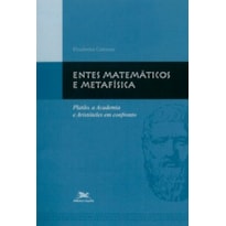 ENTES MATEMÁTICOS E METAFÍSICA - PLATÃO, A ACADEMIA E ARISTÓTELES EM CONFRONTO