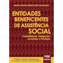 ENTIDADES BENEFICENTES DE ASSISTÊNCIA SOCIAL - CONTABILIDADE, OBRIGAÇÕES ACESSÓRIAS E PRINCIPAIS - REVISTA E ATUALIZADA PELA LEI 12.868/13 E DECRETO 8.242 DE 23.05.2014