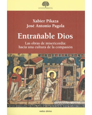 ENTRAÑABLE DIOS - LAS OBRAS DE MISERICORDIA HACIA UNA CULTURA DE LA COMPASIÓN