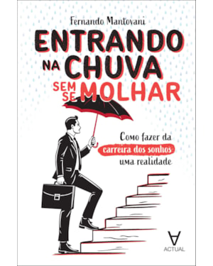 Entrando na chuva sem se molhar: como fazer da carreira dos sonhos uma realidade