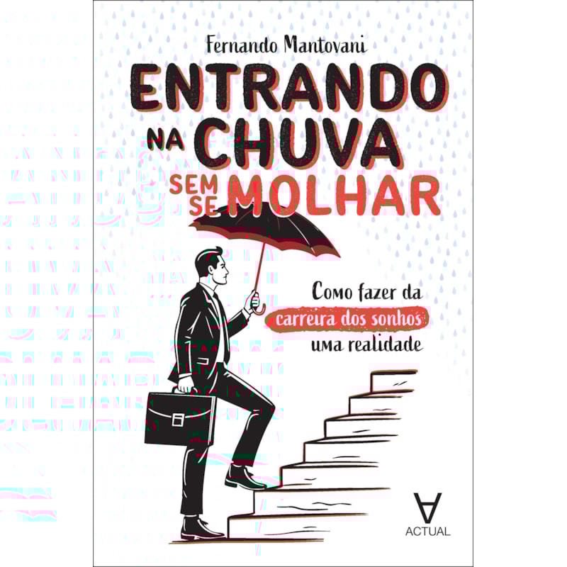 Entrando na chuva sem se molhar: como fazer da carreira dos sonhos uma realidade