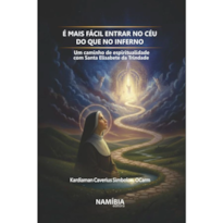 ENTRAR NO CÉU É MAIS FÁCIL DO QUE NO INFERNO: UM CAMINHO DE ESPIRITUALIDADE COM SANTA ELISABETE DA TRINDADE