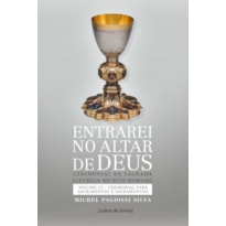 ENTRAREI NO ALTAR DE DEUS (VOL3) - SACRAMENTOS E SACRAMENTAIS