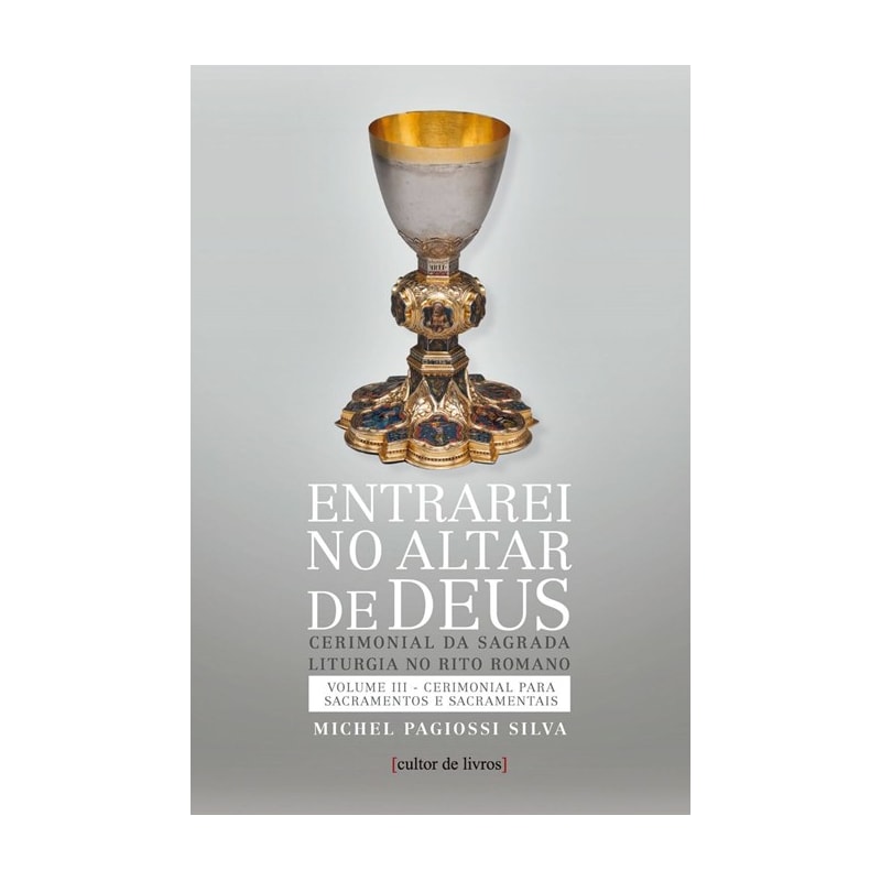 ENTRAREI NO ALTAR DE DEUS (VOL3) - SACRAMENTOS E SACRAMENTAIS