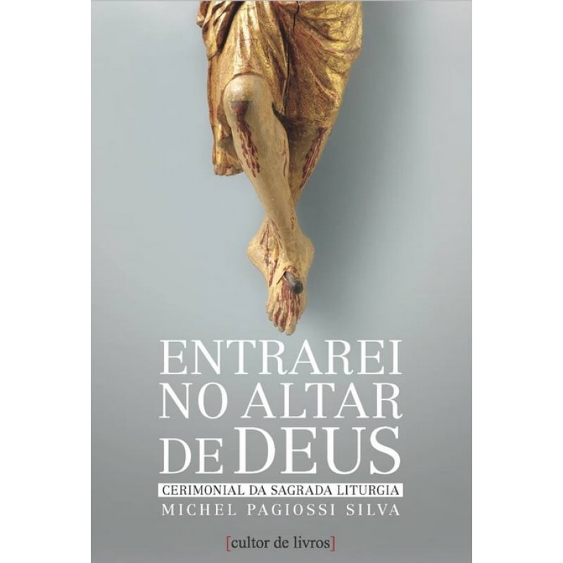 ENTRAREI NO ALTAR DE DEUS - VOLUME I - SANTA MISSA E LITURGIA DAS HORAS