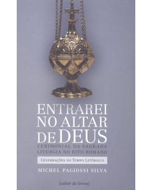 ENTRAREI NO ALTAR DE DEUS - VOLUME II - CELEBRAÇÕES DO TEMPO LITÚRGICO