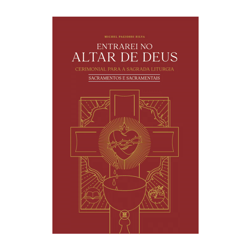 ENTRAREI NO ALTAR DE DEUS VOLUME III - SACRAMENTOS E SACRAMENTAIS