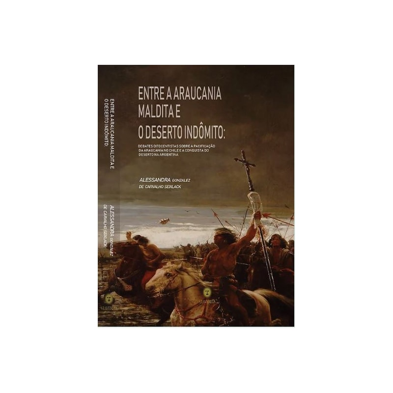 ENTRE A ARAUCANIA MALDITA E O DESERTO INDÔMITO