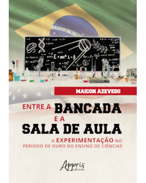 ENTRE A BANCADA E A SALA DE AULA: A EXPERIMENTAÇÃO NO PERÍODO DE OURO DO ENSINO DE CIÊNCIAS