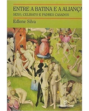 ENTRE A BATINA E A ALIANCA: SEXO, CELIBATO E PADRES CASADOS - 1
