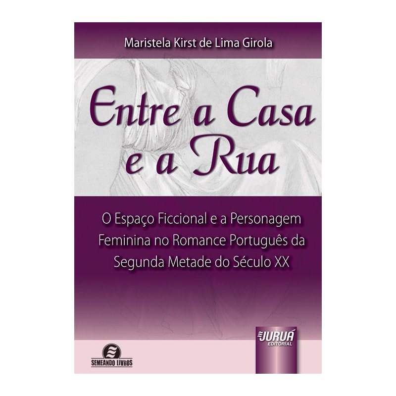 ENTRE A CASA E A RUA - O ESPAÇO FICCIONAL E A PERSONAGEM FEMININA NO ROMANCE PORTUGUÊS DA SEGUNDA METADE DO SÉCULO XX