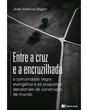 Entre a cruz e a encruzilhada: a comunidade negra evangélica e as propostas decoloniais de construção de mundo