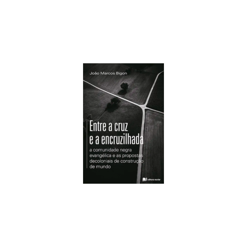 Entre a cruz e a encruzilhada: a comunidade negra evangélica e as propostas decoloniais de construção de mundo