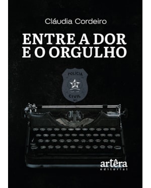 ENTRE A DOR E O ORGULHO: RELATOS DE UMA VIDA ENTRE BATALHAS, CRIMES E CORAGEM