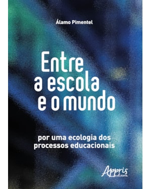 ENTRE A ESCOLA E O MUNDO: POR UMA ECOLOGIA DOS PROCESSOS EDUCACIONAIS