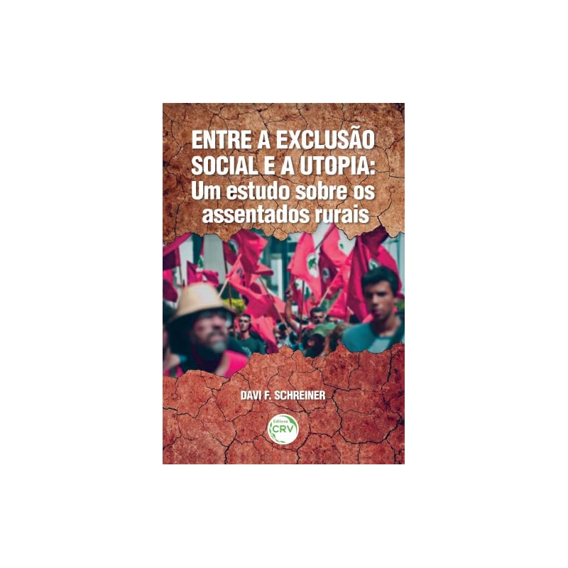 ENTRE A EXCLUSÃO SOCIAL E A UTOPIA: UM ESTUDO SOBRE OS ASSENTADOS RURAIS