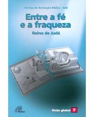 Entre a fé e a fraqueza - reino de judá: visão global 07