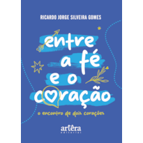ENTRE A FÉ E O CORAÇÃO: O ENCONTRO DE DOIS CORAÇÕES
