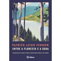 ENTRE A FLORESTA E A ÁGUA - A PÉ ATÉ CONSTANTINOPLA: DO MÉDIO DANÚBIO ÀS PORTAS DE FERRO