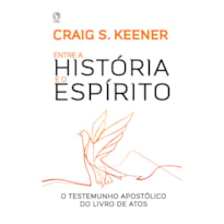 ENTRE A HISTORIA E O ESPIRITO - O TESTEMUNHO APOSTÓLICO DO LIVRO DE ATOS