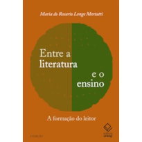ENTRE A LITERATURA E O ENSINO - 2ª EDIÇÃO: A FORMAÇÃO DO LEITOR