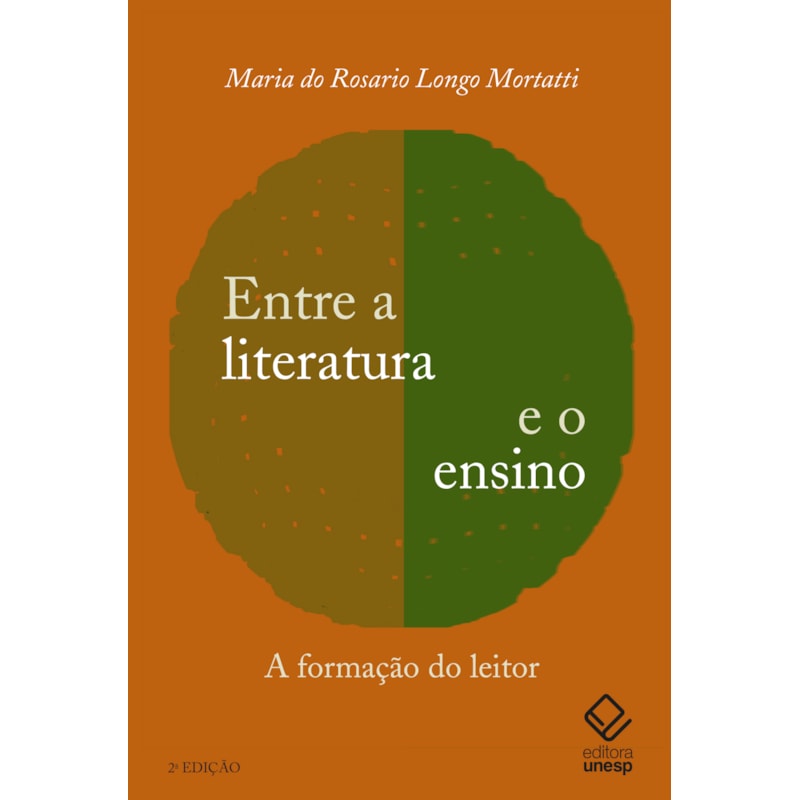 ENTRE A LITERATURA E O ENSINO - 2ª EDIÇÃO: A FORMAÇÃO DO LEITOR