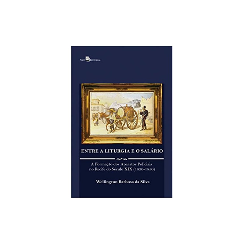 Entre a liturgia e o salário: a formação dos aparatos policiais no Recife do século XIX (1830-1850)