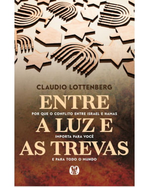 Entre a Luz e as Trevas: por que o conflito entre Israel e Hamas importa para você e para todo o mundo