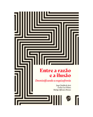 Entre a razão e a ilusão: desmistificando a esquizofrenia