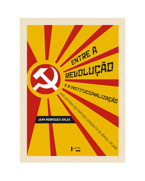 Entre a revolução e a institucionalização: uma história do partido comunista do Brasil (pcdob)