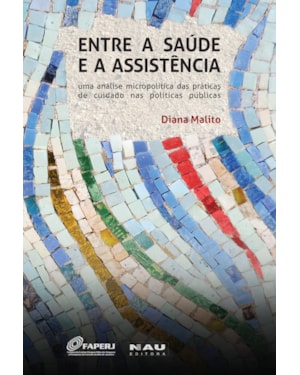 Entre a saúde e a assistência: Uma análise micropolítica das práticas de cuidado nas políticas públicas
