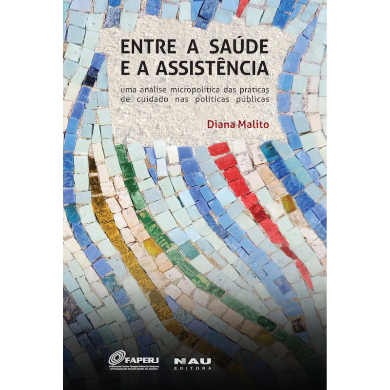 Entre a saúde e a assistência: Uma análise micropolítica das práticas de cuidado nas políticas públicas