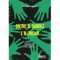 ENTRE A SURDEZ E A LÍNGUA : OUTROS SUJEITOS... NOVAS RELAÇÕES (INTÉRPRETES E SURDOS DESVELANDO SENTIDOS E SIGNIFICADOS)