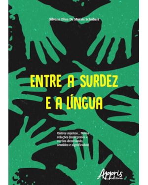 ENTRE A SURDEZ E A LÍNGUA : OUTROS SUJEITOS... NOVAS RELAÇÕES (INTÉRPRETES E SURDOS DESVELANDO SENTIDOS E SIGNIFICADOS)
