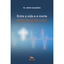 ENTRE A VIDA E A MORTE - MEDICINA E RELIGIÃO