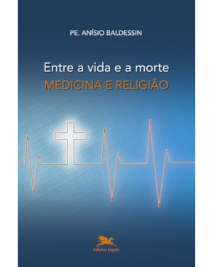 ENTRE A VIDA E A MORTE: MEDICINA E RELIGIÃO