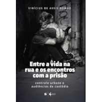ENTRE A VIDA NA RUA E OS ENCONTROS COM A PRISÃO: CONTROLE URBANO E AUDIÊNCIAS DE CUSTÓDIA