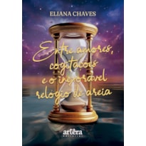 ENTRE AMORES, COGITAÇÕES E O INEXORÁVEL RELÓGIO DE AREIA