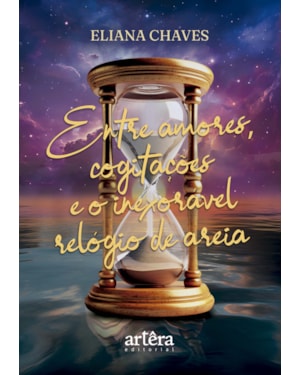 ENTRE AMORES, COGITAÇÕES E O INEXORÁVEL RELÓGIO DE AREIA