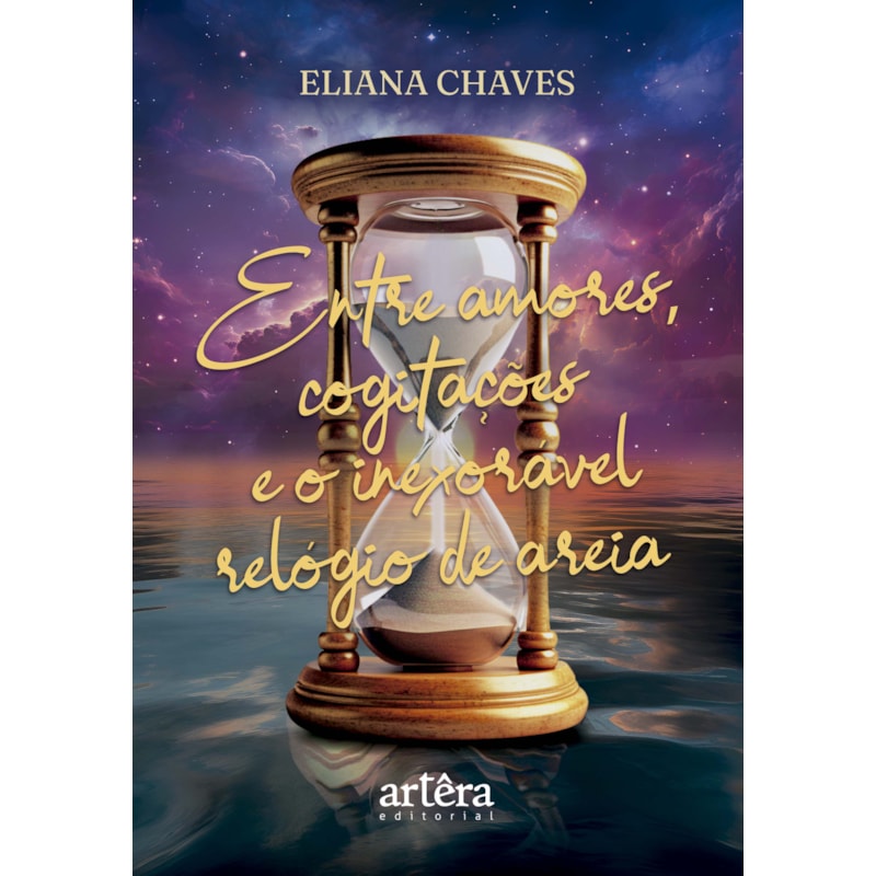 ENTRE AMORES, COGITAÇÕES E O INEXORÁVEL RELÓGIO DE AREIA